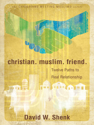 Christian. Muslim. Friend.: Twelve Paths to Real Relationship - ebook